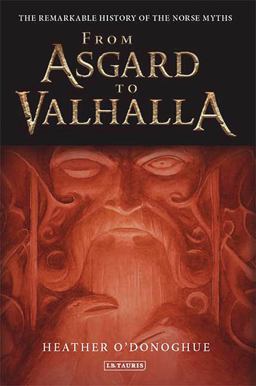 From Asgard to Valhalla The Remarkable History of the Norse Myths  9781845118297 Front Cover