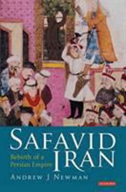 Safavid Iran Rebirth of a Persian Empire  9781845118303 Front Cover