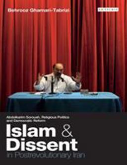Islam and Dissent in Postrevolutionary Iran Abdolkarim Soroush, Religious Politics and Democratic Reform  9781845118808 Front Cover