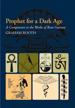 Prophet for a Dark Age A Companion to the Works of Rene Guenon  9781845192518 Front Cover