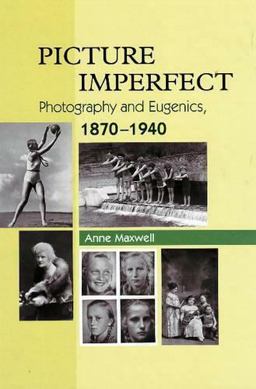 Picture Imperfect Photography and Eugenics, 1870-1940  9781845194154 Front Cover