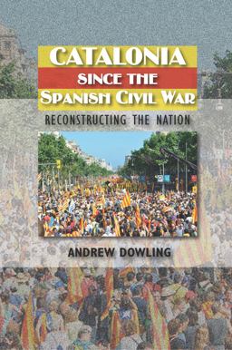 Catalonia since the Spanish Civil War Reconstructing the Nation  9781845196646 Front Cover