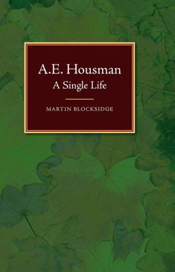 A. E. Housman A Single Life  9781845197612 Front Cover