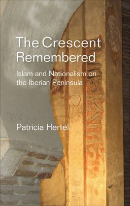 Crescent Remembered Islam and Nationalism on the Iberian Peninsula  9781845197933 Front Cover