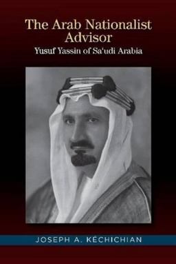Arab Nationalist Advisor Yusuf Yassin of Saudi Arabia  9781845198046 Front Cover