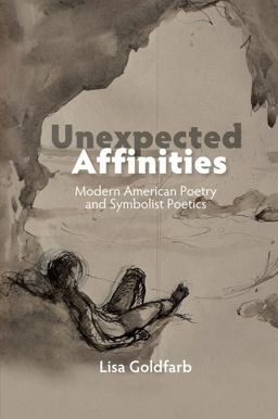 Unexpected Affinities Modern American Poetry and Symbolist Poetics  9781845198565 Front Cover