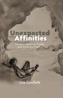 Unexpected Affinities Modern American Poetry and Symbolist Poetics  9781845199470 Front Cover