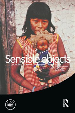 Sensible Objects Colonialism, Museums and Material Culture  9781845203245 Front Cover