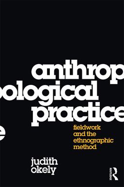 Anthropological Practice Fieldwork and the Ethnographic Method  9781845206031 Front Cover
