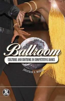 Ballroom Culture and Costume in Competitive Dance  9781845208004 Front Cover