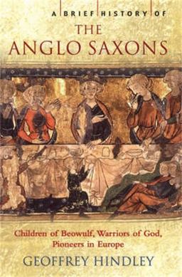 A Brief History of the Anglo-Saxons  9781845291617 Front Cover