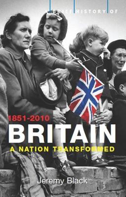 Brief History of Britain 1851-2010 A Nation Transformed  9781845297008 Front Cover