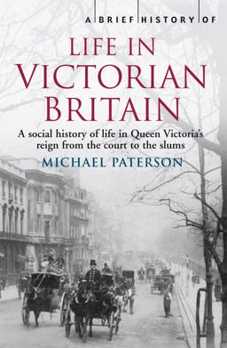 Brief History of Life in Victorian Britain  9781845297077 Front Cover