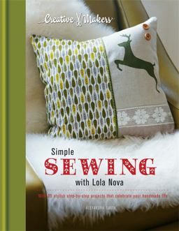 Simple Sewing with Lola Nova With 25 Step-by-Step Projects That Celebrate Your Handmade Life  9781845336981 Front Cover
