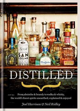 Distilled From Absinthe and Brandy to Vodka and Whisky, the World's Finest Artisan Spirits Unearthed, Explained and Enjoyed 1st 2015 9781845339111 Front Cover