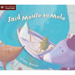 Said Mouse to Mole