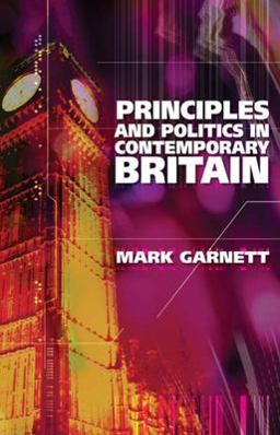 Principles and Politics in Contemporary Britain Principles and Politics in Contemporary Britain