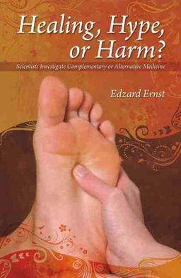 Helaing, Hype, or Harm? A Critical Analysis of Complementary or Alternative Medicine  9781845401184 Front Cover