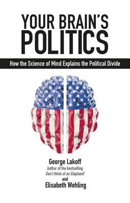 Your Brain's Politics How the Science of Mind Explains the Political Divide  9781845409210 Front Cover