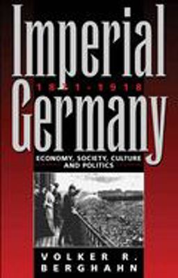 Imperial Germany 1871-1918 Economy, Society, Culture and Politics 2nd 9781845450113 Front Cover