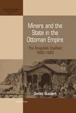 Miners and the State in the Ottoman Empire The Zonguldak Coalfield, 1822-1920  9781845451349 Front Cover