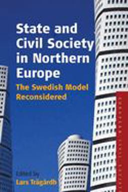State and Civil Society in Northern Europe The Swedish Model Reconsidered  9781845452322 Front Cover