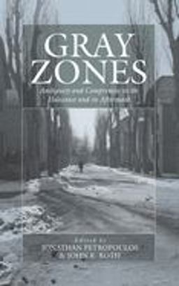 Gray Zones Ambiguity and Compromise in the Holocaust and Its Aftermath  9781845453022 Front Cover