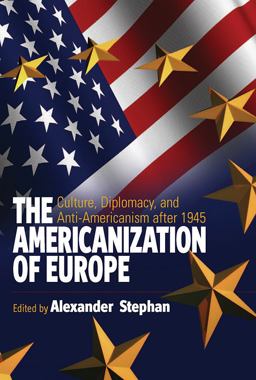 Americanization of Europe Culture, Diplomacy, and Anti-Americanism After 1945  9781845454869 Front Cover