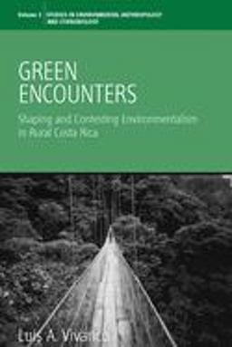 Green Encounters Shaping and Contesting Environmentalism in Rural Costa Rica  9781845455040 Front Cover