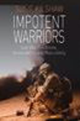 Impotent Warriors Perspectives on Gulf War Syndrome, Vulnerability and Masculinity  9781845455262 Front Cover