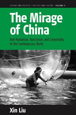 Mirage of China Anti-Humanism, Narcissism, and Corporeality of the Contemporary World  9781845455453 Front Cover