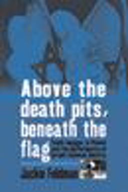 Above the Death Pits, Beneath the Flag Youth Voyages to Poland and the Performance of Israeli National Identity 1st 2010 9781845455699 Front Cover