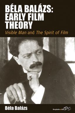 Bï¿½la Balï¿½zs: Early Film Theory Visible Man and the Spirit of Film  9781845456603 Front Cover