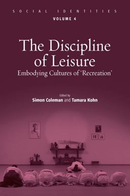 Discipline of Leisure Embodying Cultures Of 'Recreation'  9781845457785 Front Cover