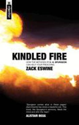 Kindled Fire How the Methods of CH Spurgeon Can Help Your Preaching  9781845501174 Front Cover