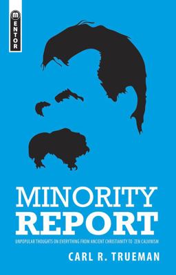 Minority Report Unpopular Thoughts on Everything from Ancient Christianity to Zen Calvinism  9781845503178 Front Cover