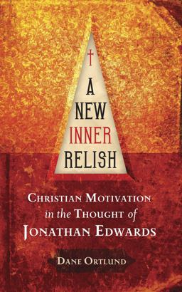 New Inner Relish Christian Motivation in the Thought of Jonathan Edwards  9781845503499 Front Cover
