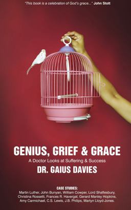 Genius, Grief and Grace A Doctor Looks at Suffering and Success  9781845503598 Front Cover