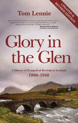 Glory in the Glen A History of Evangelical Revivals in Scotland 1880-1940  9781845503772 Front Cover