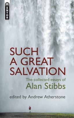 Such a Great Salvation The Collected Essays of Alan Stibbs  9781845504236 Front Cover