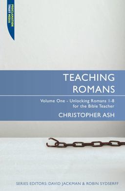 Teaching Romans Volume 1: Unlocking Romans 1-8 for the Bible Teacher  9781845504557 Front Cover