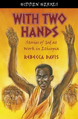 With Two Hands True Stories of God at Work in Ethiopia  9781845505394 Front Cover
