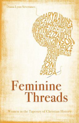 Feminine Threads Women in the Tapestry of Christian History  9781845506407 Front Cover