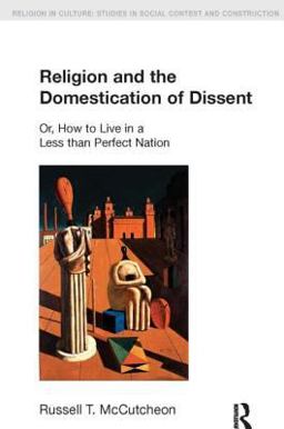 Religion and the Domestication of Dissent Or, How to Live in a Less Than Perfect Nation  9781845530013 Front Cover
