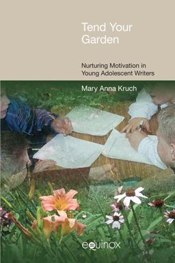 Tend Your Garden Nurturing Motivation in Young Adolescent Writers  9781845534516 Front Cover