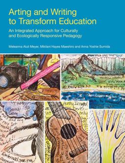 Arting and Writing to Transform Education An Integrated Approach for Culturally and Ecologically Responsive Pedagogy  9781845536558 Front Cover