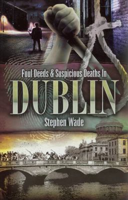 Foul Deeds and Suspicious Deaths in Dublin  9781845630676 Front Cover