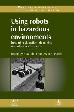 Using Robots in Hazardous Environments Landmine Detection, de-Mining and Other Applications  9781845697860 Front Cover