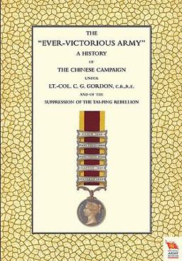 Ever-Victorious Army a History of the Chinese Campaign under Lt-Col C G Gordon