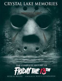 Crystal Lake Memories: the Complete History of Friday The 13th  9781845763435 Front Cover